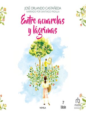 cover image of Entre acuarelas y lágrimas (Between Watercolors and Tears)